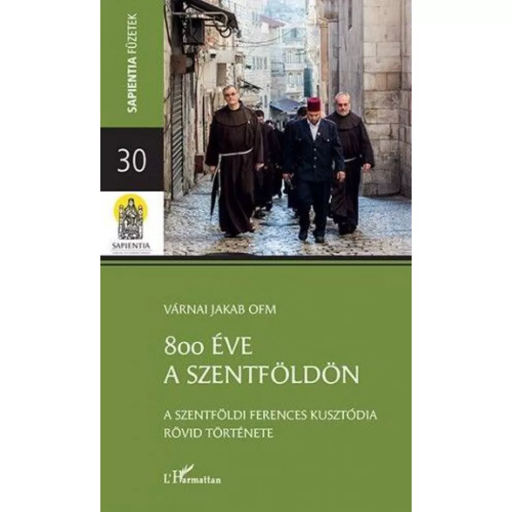 800 éve a Szentföldön – A szentföldi ferences kusztódia rövid története
