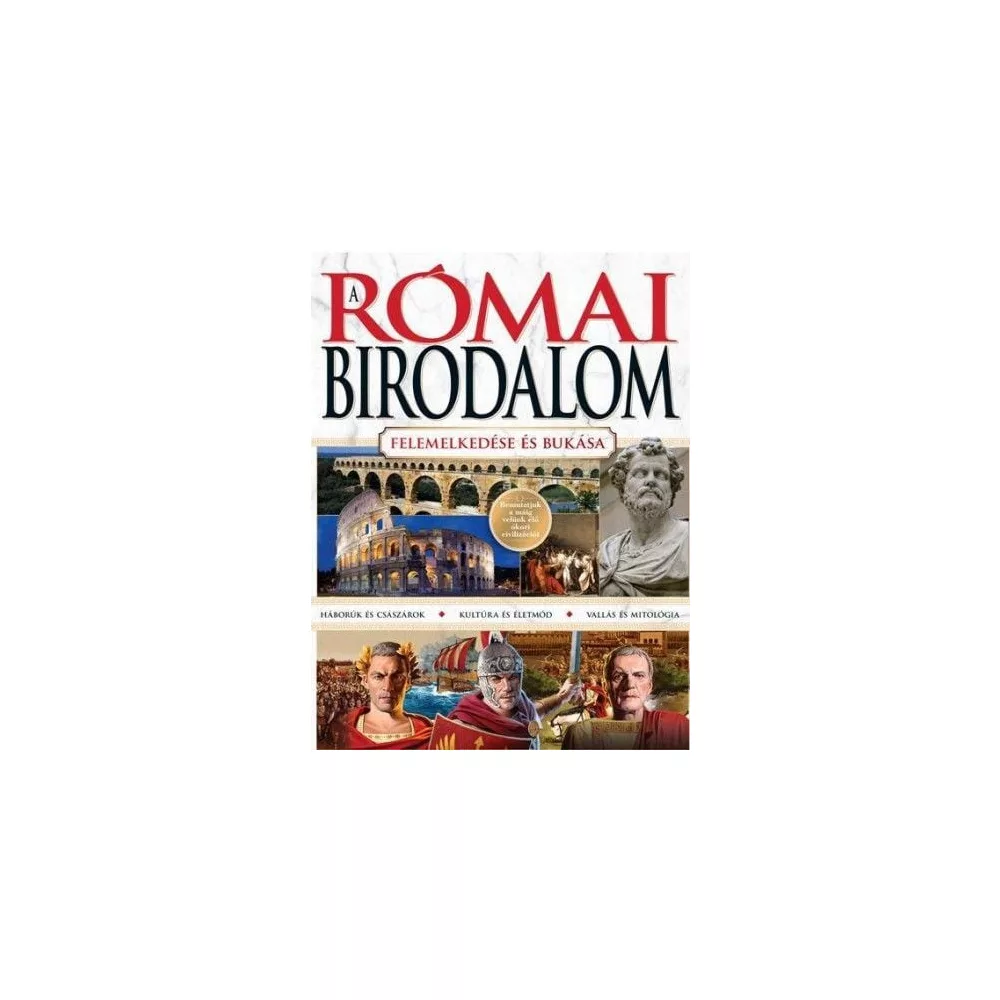 A Római Birodalom - felemelkedése és bukása