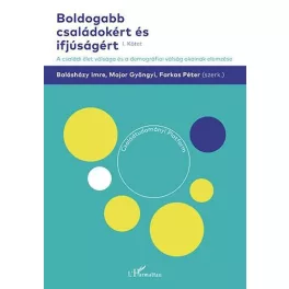   Boldogabb családokért és ifjúságért – A családi élet válsága és a demográfiai válság okainak elemzése (I. kötet)