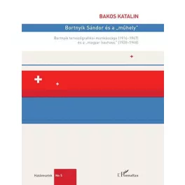   Bortnyik Sándor és a „műhely” – Bortnyik tervezőgrafikai munkássága (1914– 1947) és a „magyar bauhaus” (1928–1948)