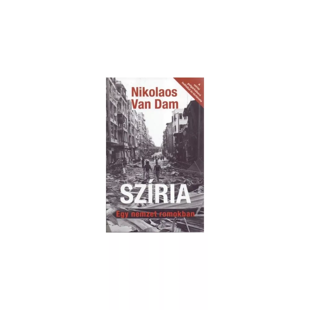 Szíria - Egy nemzet romokban - A szíriai polgárháború indítékai és története