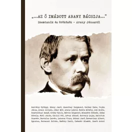   Az ő imádott Arany bácsija - Szemtanúk és örökösök - Arany Jánosról