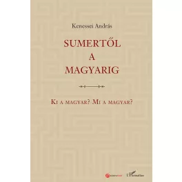 Sumertől a magyarig – Ki a magyar? Mi a magyar?