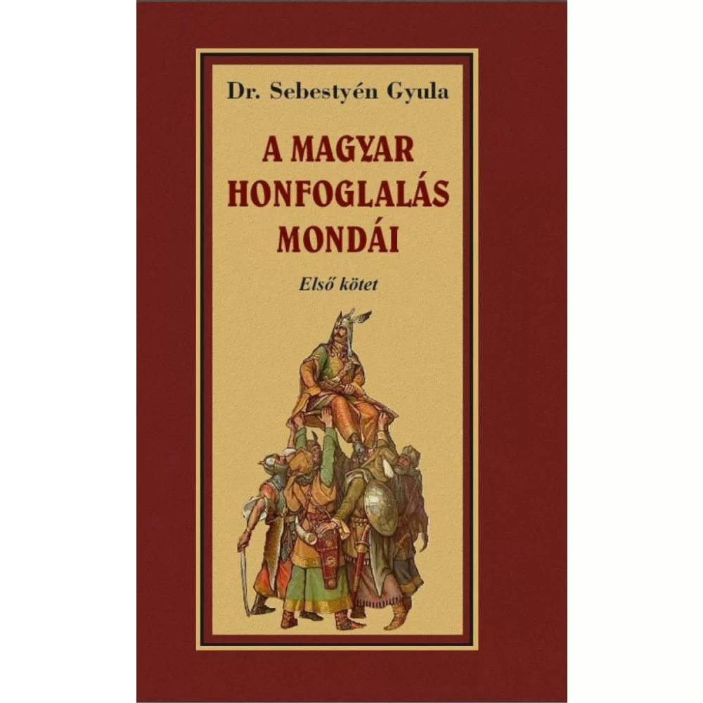 A magyar honfoglalása mondái I. kötet