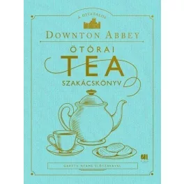 A hivatalos Downton Abbey Ötórai Tea Szakácskönyv
