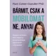 Bármit, csak a mobilomat ne, anya!