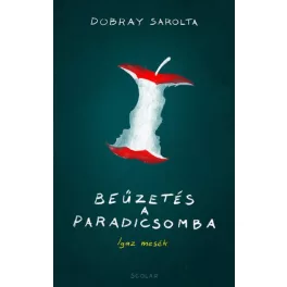 Beűzetés a Paradicsomba - Igaz mesék
