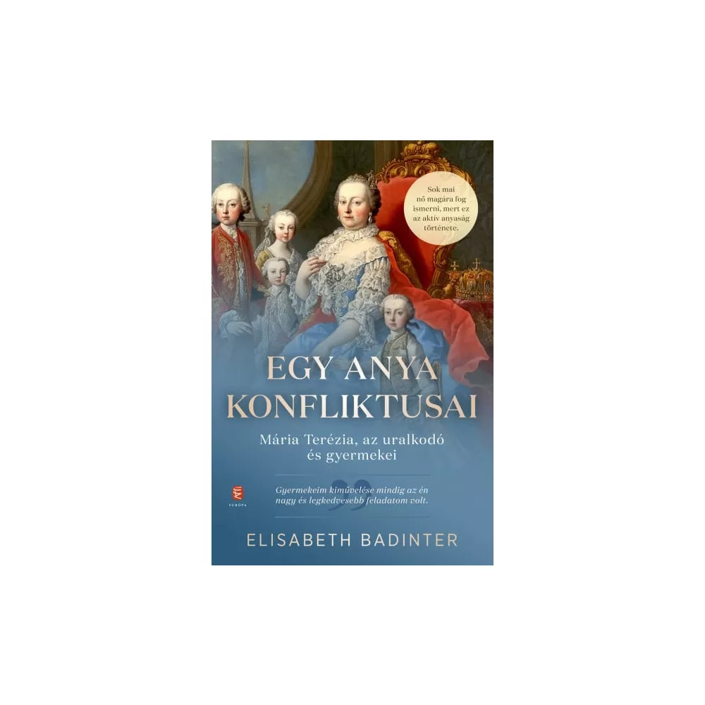 Egy anya konfliktusai - Mária Terézia, az uralkodó és gyermekei