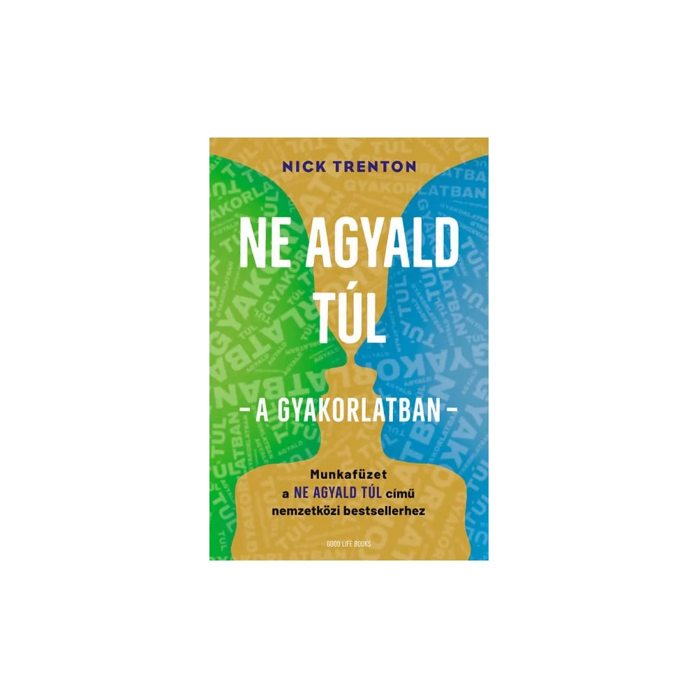 Ne agyald túl - a gyakorlatban - Munkafüzet a Ne agyald túl című nemzetközi bestsellerhez