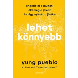   Lehet könnyebb - Engedd el a múltat, éld meg a jelent és légy nyitott a jövőre