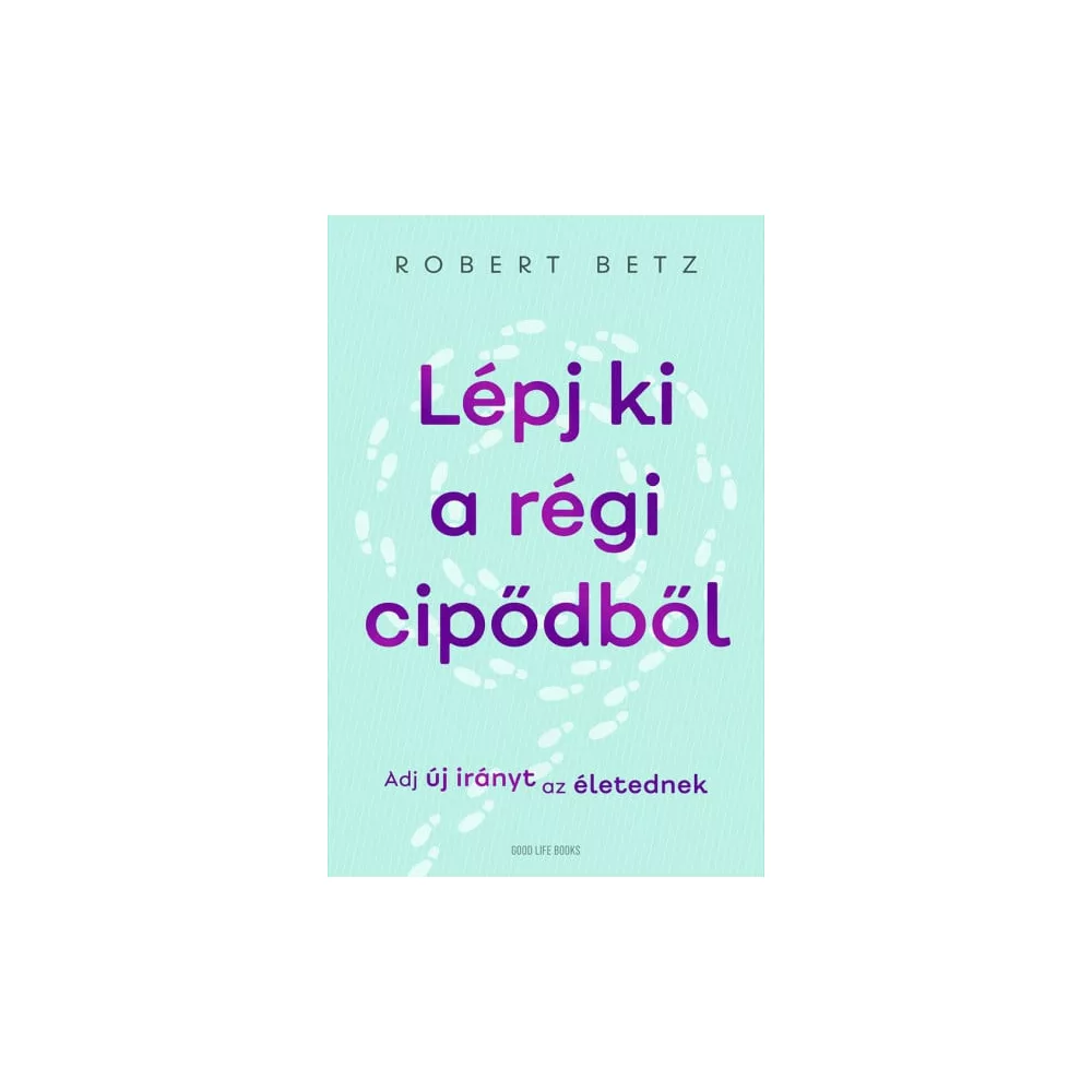 Lépj ki a régi cipődből - Adj új irányt az életednek