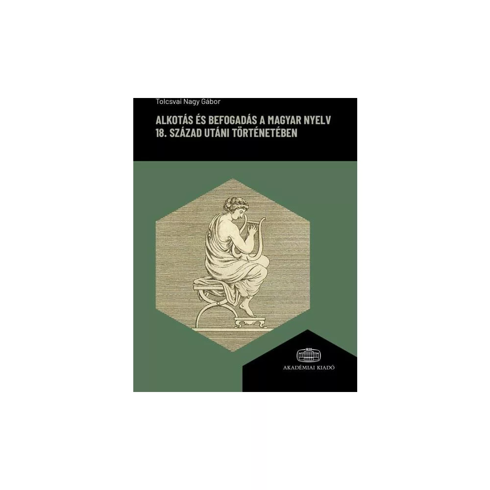 Alkotás és befogadás a magyar nyelv 18. század utáni történetében