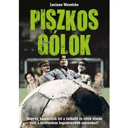   Piszkos gólok - Hogyan használták fel a futballt és éltek vissza vele a történelem legszörnyűbb zsarnokai?
