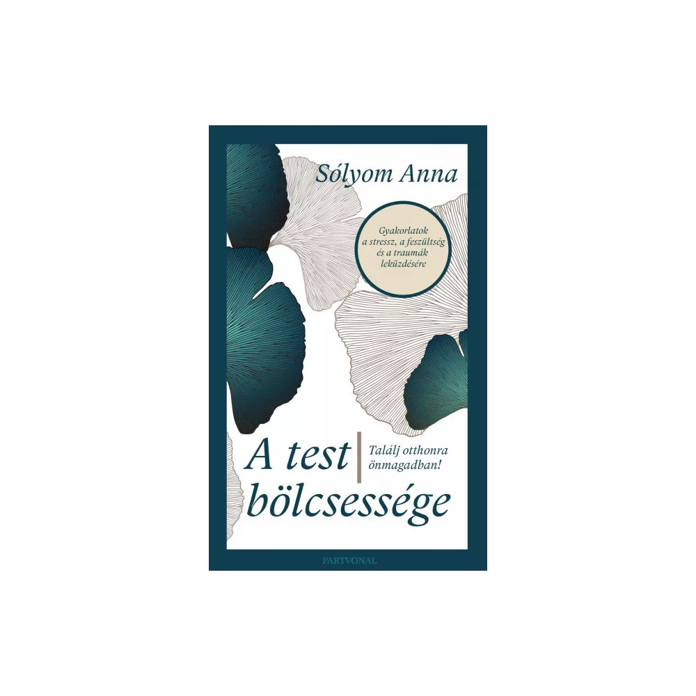 A test bölcsessége - Találj otthonra önmagadban!