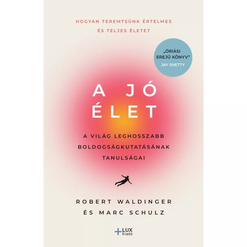 A jó élet - A világ leghosszabb boldogságkutatásának tanulságai