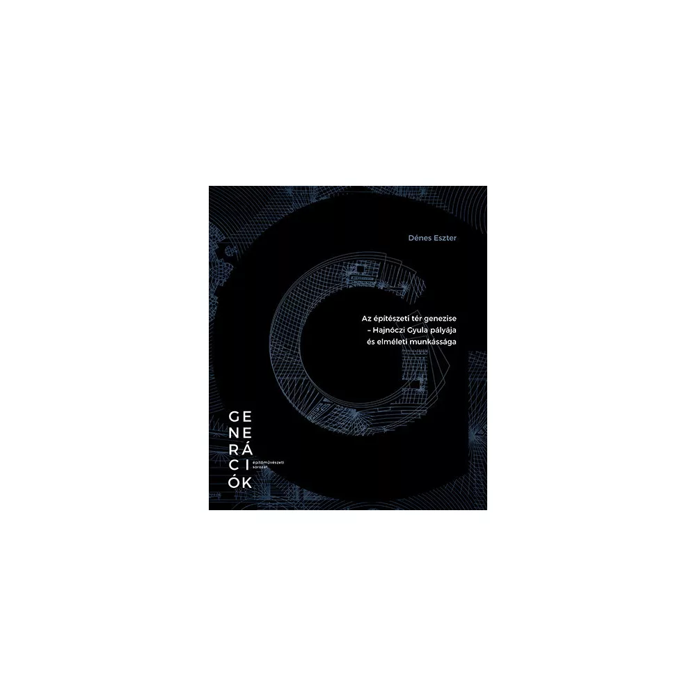Az építészeti tér genezise - Hajnóczi Gyula pályája és elméleti munkássága
