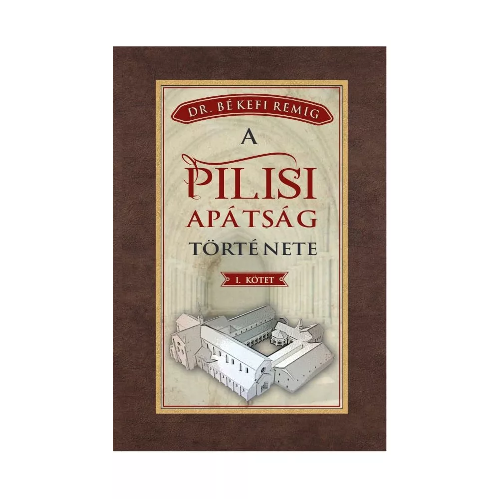 A PILISI APÁTSÁG TÖRTÉNETE 1184-1541 - I. kötet