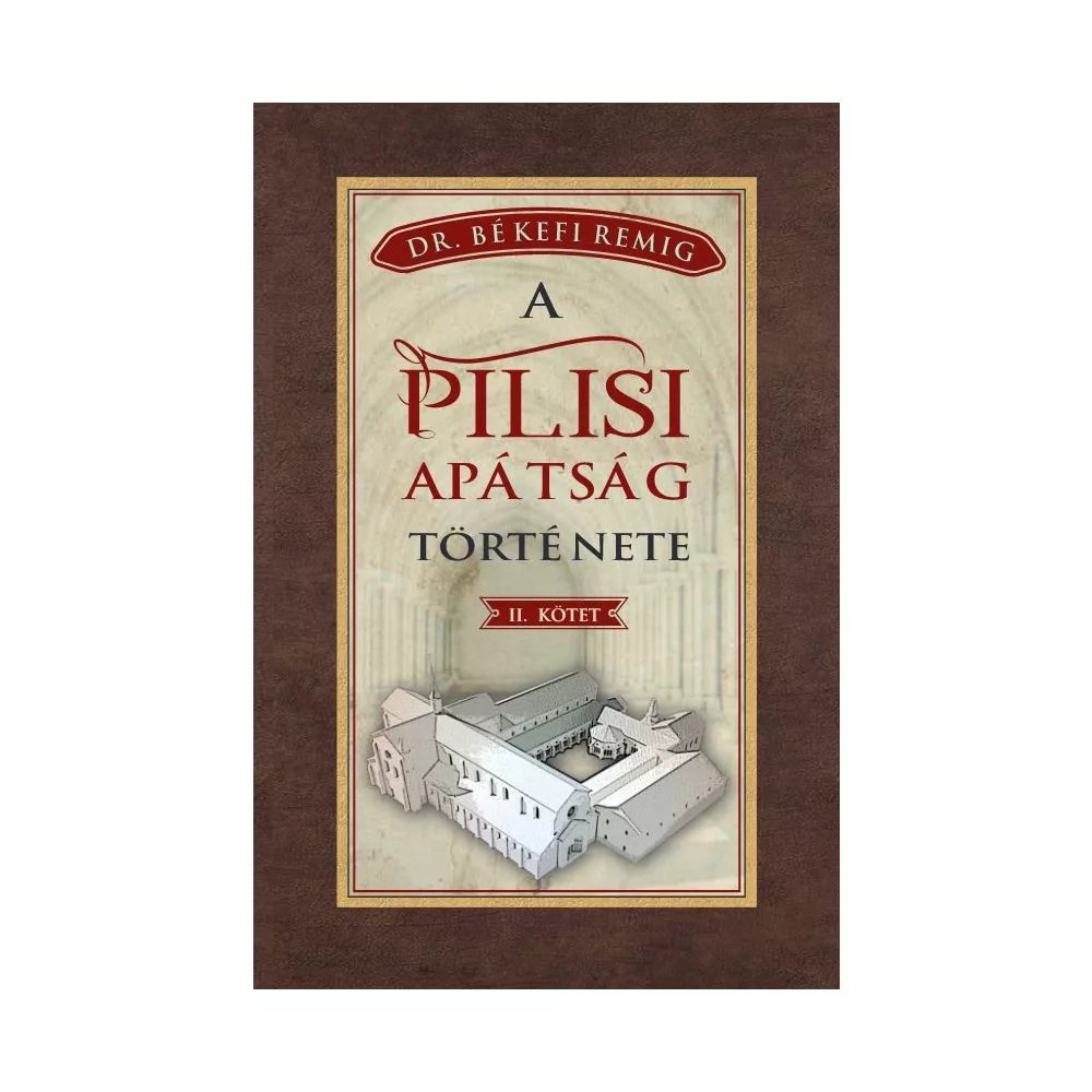 A PILISI APÁTSÁG TÖRTÉNETE 1541-1814 - II. kötet