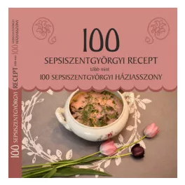   100 sepsiszentgyörgyi recept, több mint 100 sepsiszentgyörgyi háziasszony
