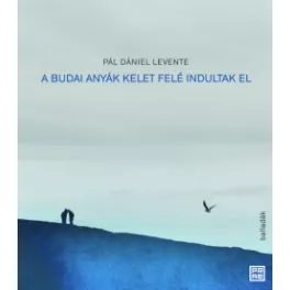 A budai anyák kelet felé indultak el