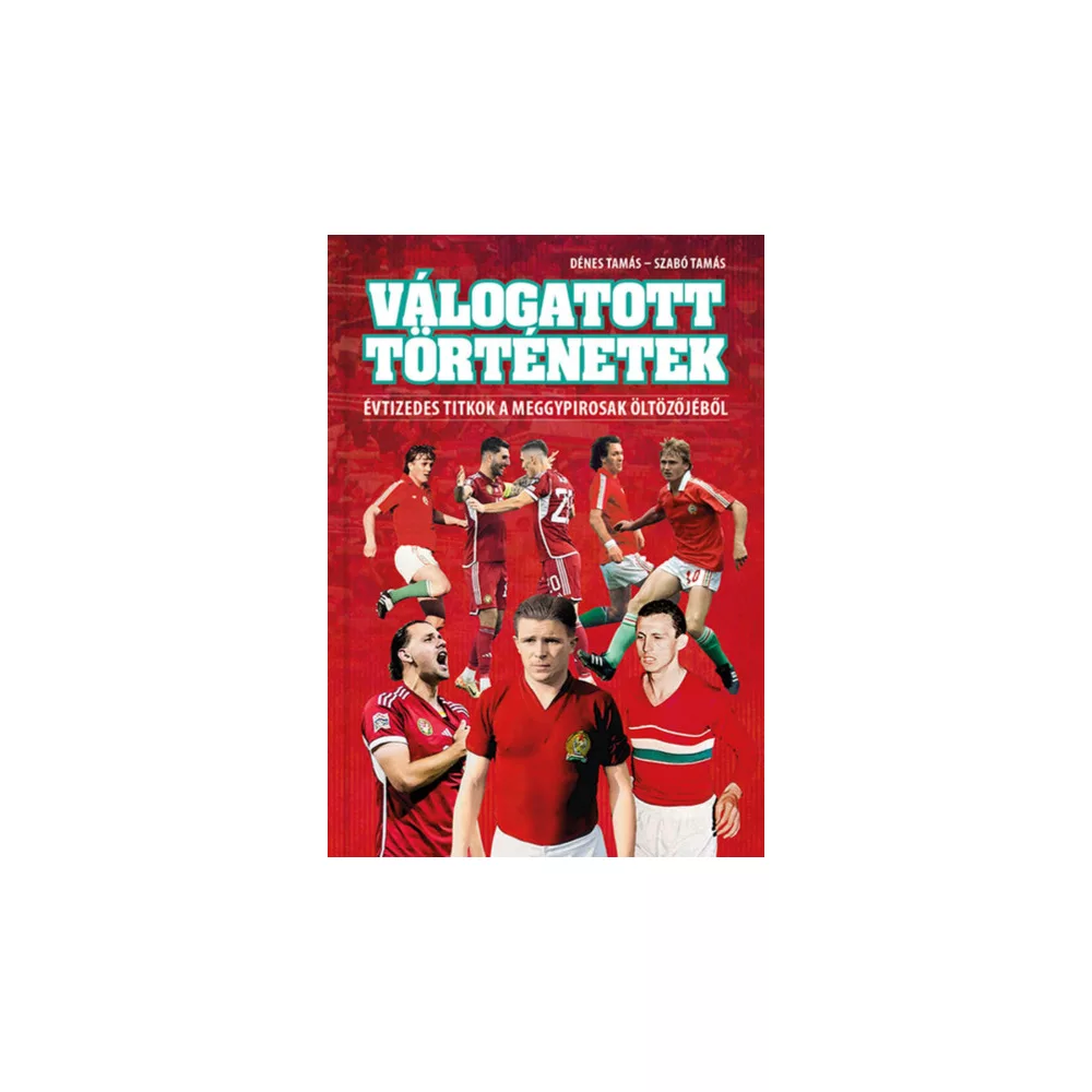 Válogatott történetek - Évtizedes titkok a meggypirosak öltözőjéből