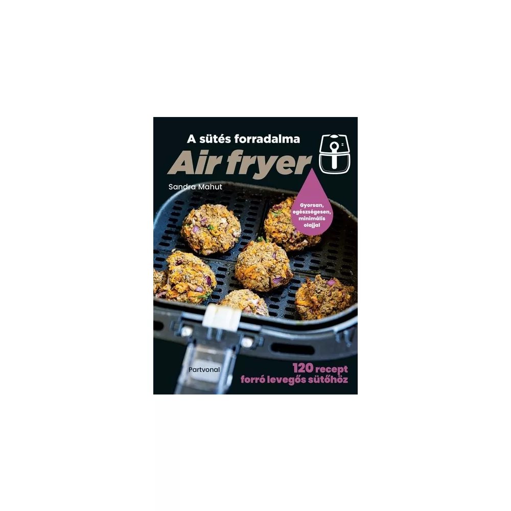 Air fryer - A sütés forradalma