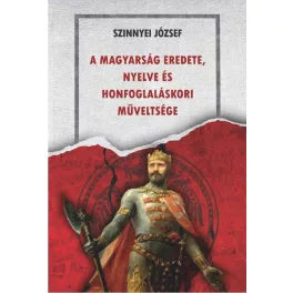  A magyarság eredete,  nyelve és honfoglaláskori műveltsége