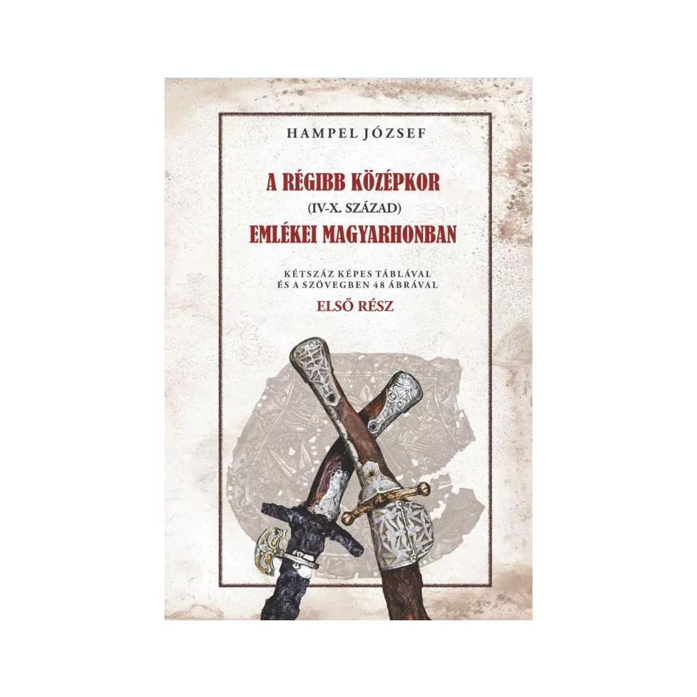 A régi középkor (IV-X. század) emlékei Magyarhonban I. kötet
