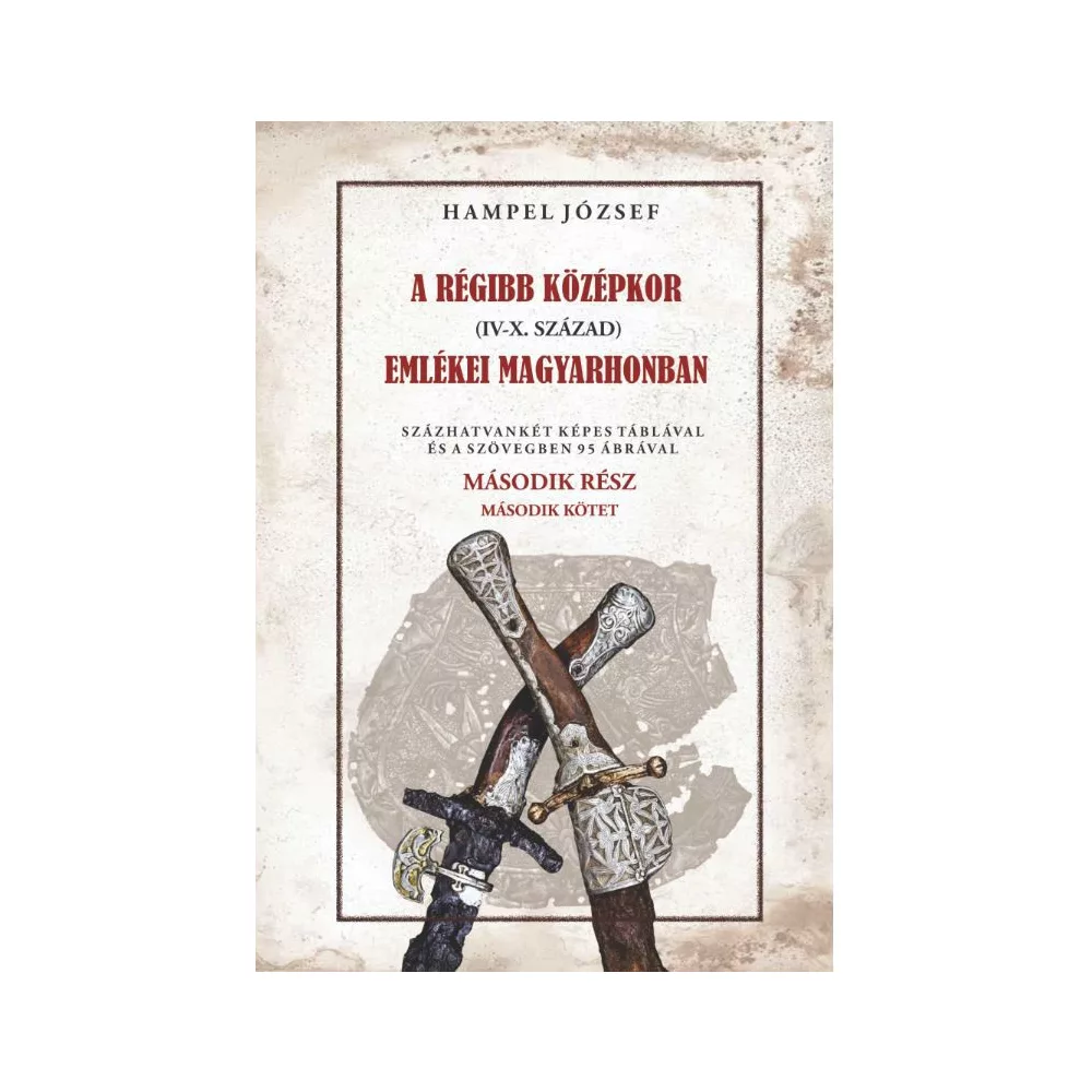 A régi középkor (IV-X. század) emlékei Magyarhonban II/2. kötet
