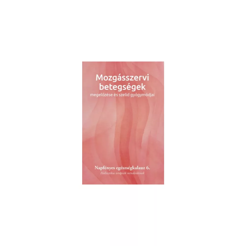 Mozgásszervi betegségek megelőzése és szelíd gyógymódjai