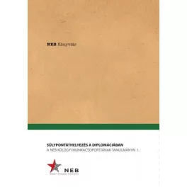   Súlypontáthelyezés a diplomáciában - A NEB Külügyi Munkacsoportjának tanulmányai 1.