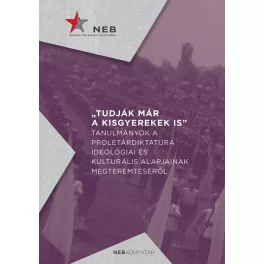   Tudják már a kisgyerekek is - Tanulmányok a proletárdiktatúra ideológiai és kulturális alapjainak megteremtéséről