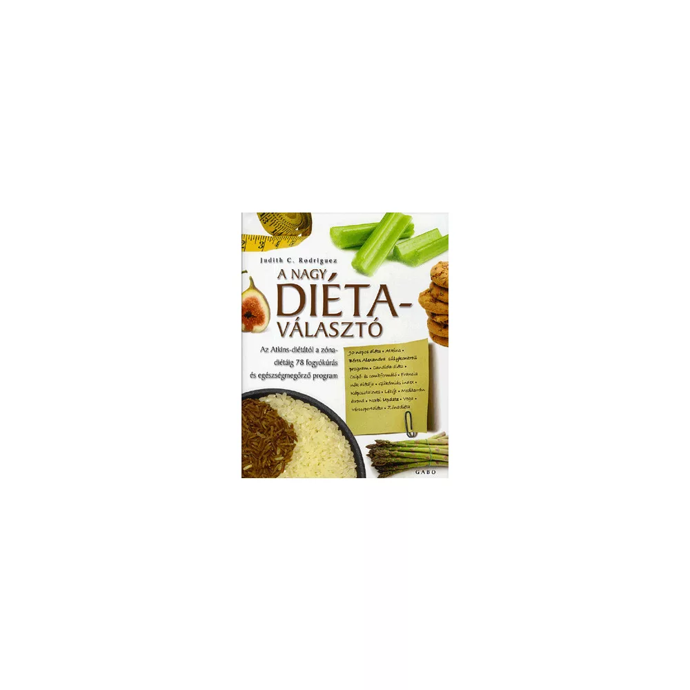 A NAGY DIÉTAVÁLASZTÓ - AZ ATKINS-DIÉTÁTÓL A ZÓNA-DIÉTÁIG 78 FOGYÓKÚRÁS ÉS EGÉSZSÉGMEGÖRZŐ PROGRAM
