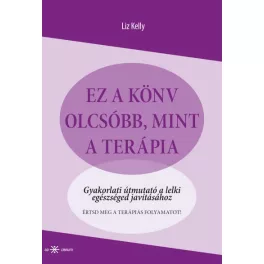   Ez a könyv olcsóbb, mint a terápia - Gyakorlati útmutató a lelki egészséged javításához