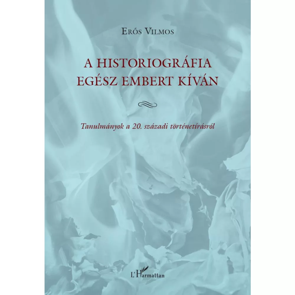 A historiográfia egész embert kíván