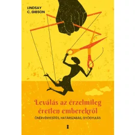   Leválás az érzelmileg éretlen emberekről - Önérvényesítés, határszabás, gyógyulás