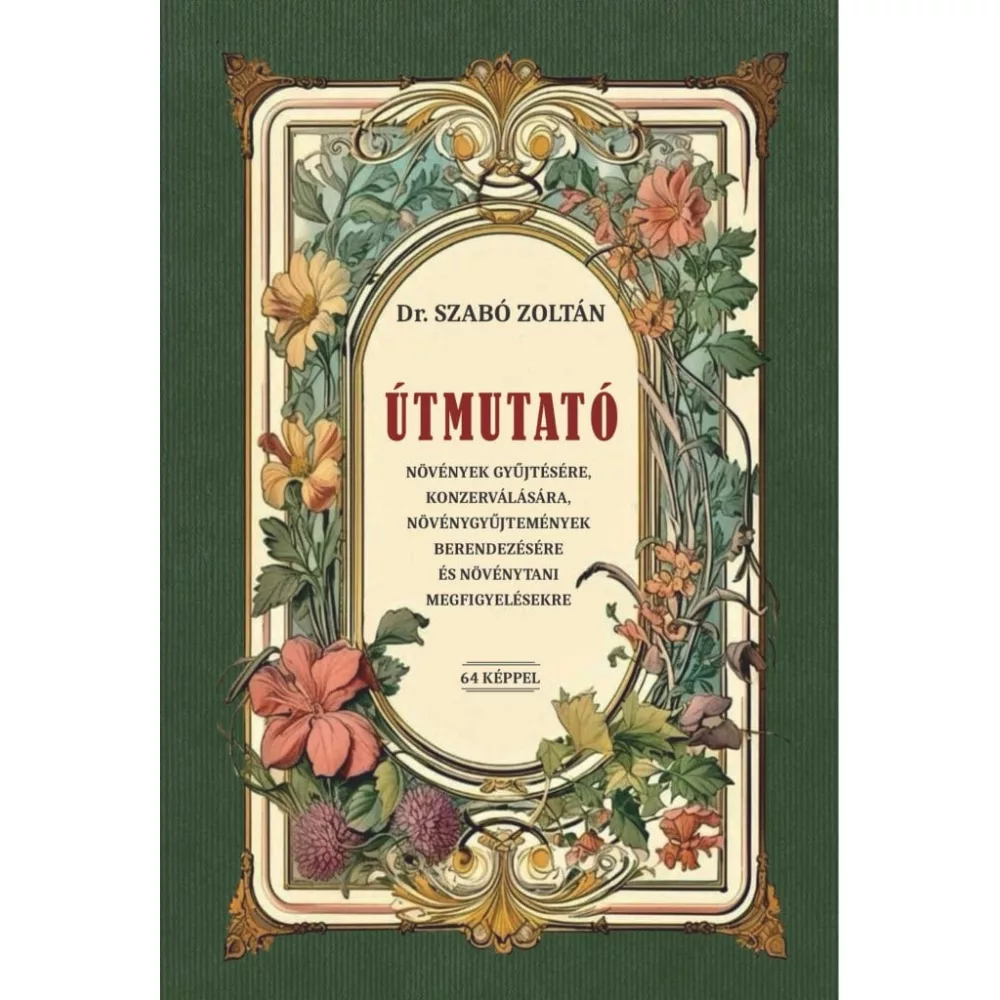 Útmutató növények gyűjtésére, konzerválására, növénygyűjtemények berendezésére és növénytani megfigyelésekre